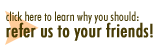 Click here to learn why you should refer us to your friends!